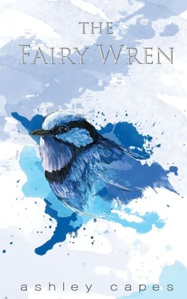 Cover for Ashley Capes · The Fairy Wren (Paperback Book) (2014)