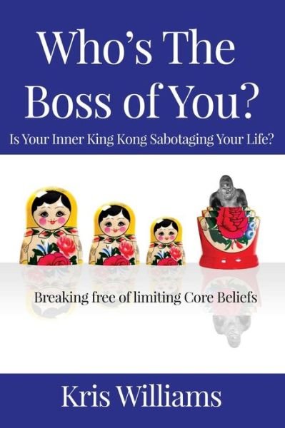 Cover for Kris Williams · Who's the Boss of You: is Your Inner King Kong Sabotaging Your Life? (Paperback Book) (2015)