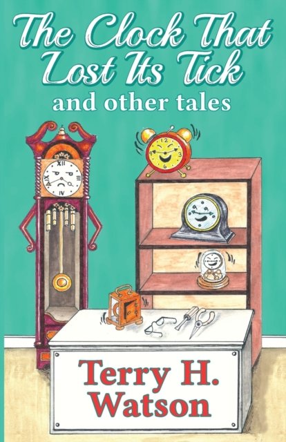 Cover for Terry H Watson · The Clock That Lost Its Tick and Other Tales (Paperback Book) (2016)