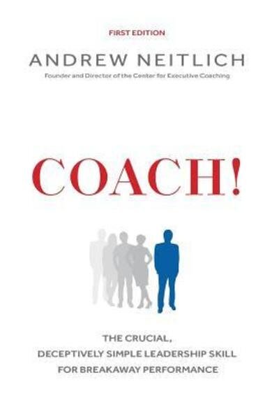 Cover for Andrew Neitlich · Coach! : The Crucial, Deceptively Simple Leadership Skill For Breakaway Performance (Hardcover Book) (2016)