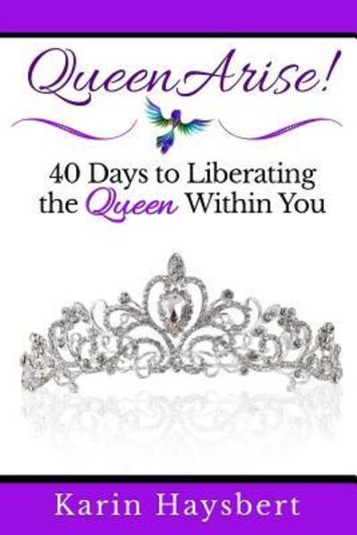 Cover for Karin Haysbert · Queen Arise : 40 Days to Liberating the Queen Within You (Paperback Book) (2016)