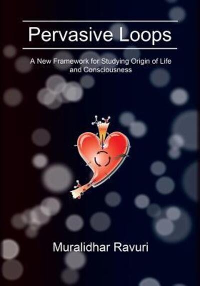 Cover for Muralidhar Ravuri · Pervasive Loops : A New Framework for Studying Origin of Life and Consciousness (Paperback Book) (2018)