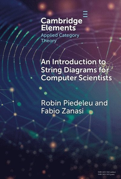 Cover for Piedeleu, Robin (University College London) · An Introduction to String Diagrams for Computer Scientists - Elements in Applied Category Theory (Hardcover Book) (2025)