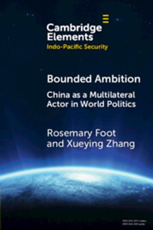Cover for Foot, Rosemary (University of Oxford) · Bounded Ambition: China as a Multilateral Actor in World Politics - Elements in Indo-Pacific Security (Paperback Book) (2026)