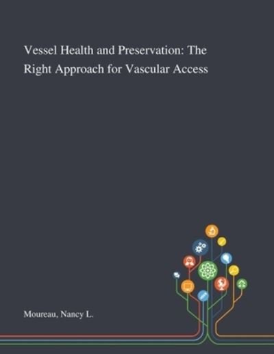 Cover for Nancy L Moureau · Vessel Health and Preservation: The Right Approach for Vascular Access (Paperback Book) (2020)