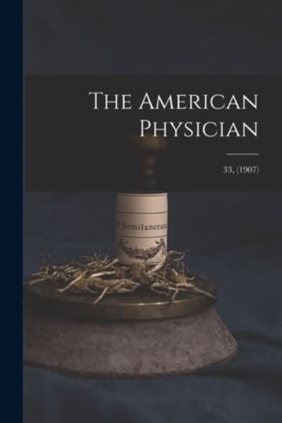 The American Physician; 33, (1907) - Anonymous - 图书 - Legare Street Press - 9781013709708 - 2021年9月9日