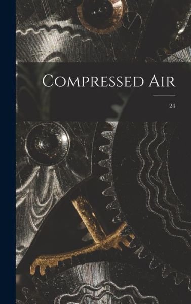 Compressed Air; 24 - Anonymous - 图书 - Legare Street Press - 9781013767708 - 2021年9月9日