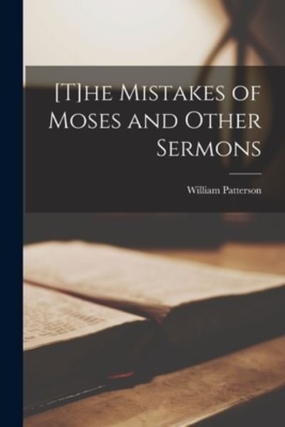 Cover for William Patterson · [T]he Mistakes of Moses and Other Sermons [microform] (Paperback Book) (2021)