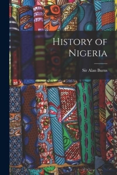 Cover for Sir Alan Burns · History of Nigeria (Paperback Book) (2021)