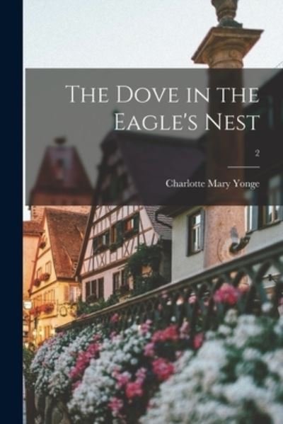 Cover for Charlotte Mary 1823-1901 Yonge · The Dove in the Eagle's Nest; 2 (Paperback Book) (2021)