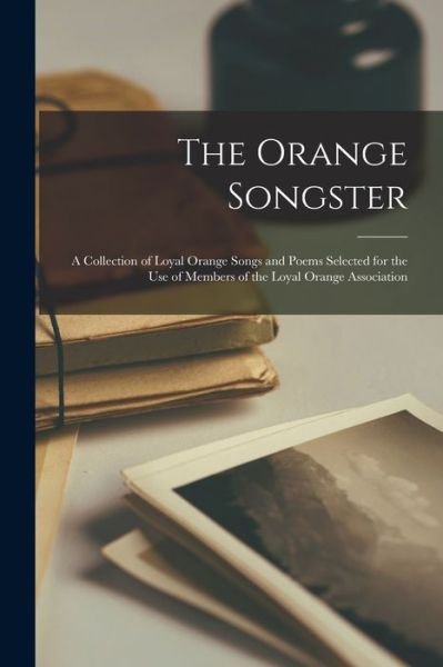 The Orange Songster [microform] - Anonymous - 图书 - Legare Street Press - 9781014984708 - 2021年9月10日