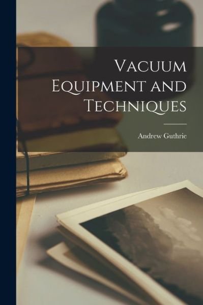 Cover for Andrew 1915- Guthrie · Vacuum Equipment and Techniques (Paperback Book) (2021)