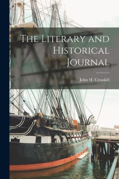 Cover for John H 1810-1855 Crosskill · The Literary and Historical Journal [microform] (Paperback Book) (2021)