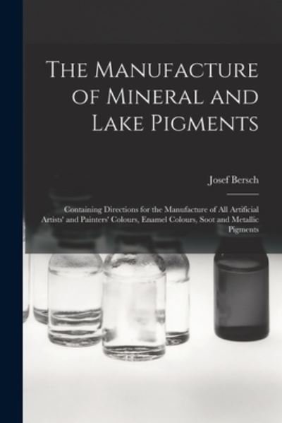 Cover for Josef Bersch · Manufacture of Mineral and Lake Pigments (Book) (2022)