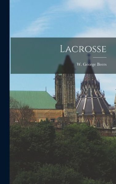 Cover for W. George (William George) 18 Beers · Lacrosse (Book) (2022)