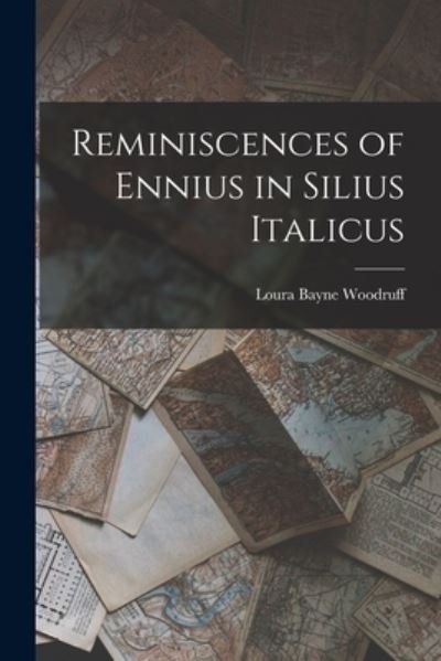 Cover for Loura Bayne Woodruff · Reminiscences of Ennius in Silius Italicus (Book) (2022)