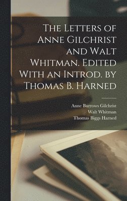 Cover for Walt Whitman · Letters of Anne Gilchrist and Walt Whitman. Edited with an Introd. by Thomas B. Harned (Book) (2022)