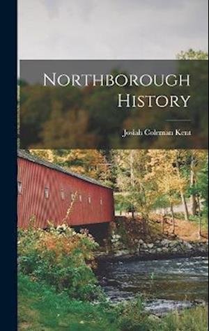 Cover for Josiah Coleman Kent · Northborough History (Book) (2022)