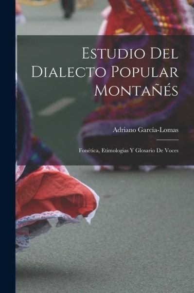 Cover for Adriano García-Lomas · Estudio Del Dialecto Popular Montañés (Book) (2022)