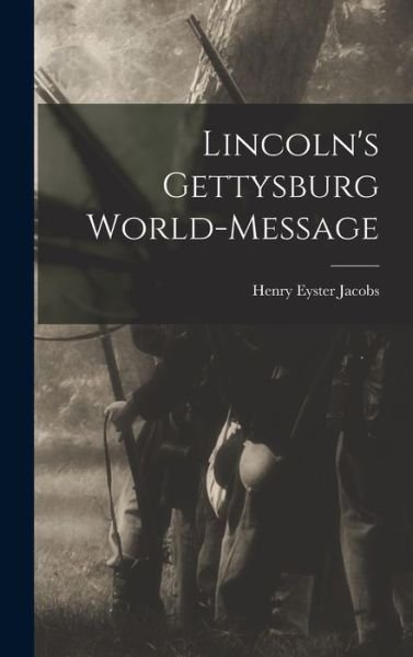 Cover for Henry Eyster Jacobs · Lincoln's Gettysburg World-Message (Book) (2022)