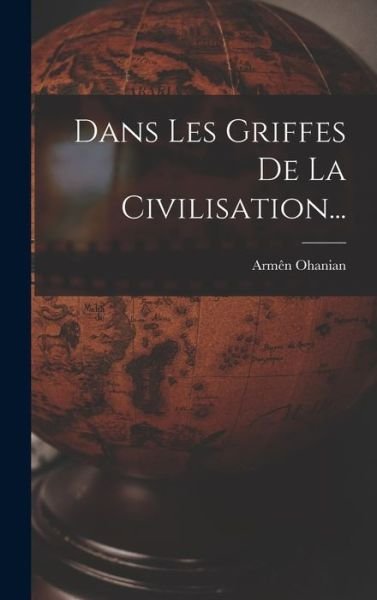 Cover for Armên Ohanian · Dans les Griffes de la Civilisation... (Book) (2022)