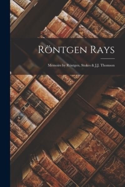 Röntgen Rays - Anonymous - 图书 - Creative Media Partners, LLC - 9781017152708 - 2022年10月27日