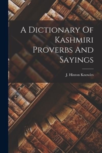 Cover for J. Hinton Knowles · Dictionary of Kashmiri Proverbs and Sayings (Book) (2022)