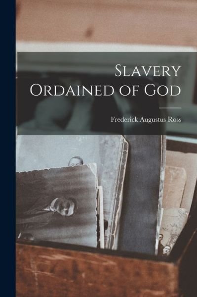 Cover for Frederick Augustus Ross · Slavery Ordained of God (Book) (2022)