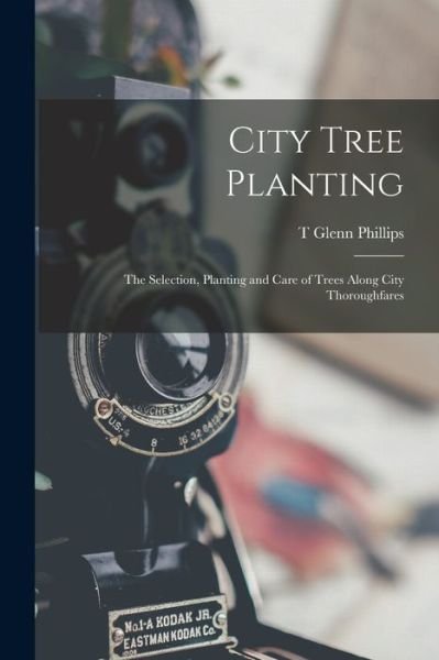 City Tree Planting - T. Glenn Phillips - 图书 - Creative Media Partners, LLC - 9781018522708 - 2022年10月27日