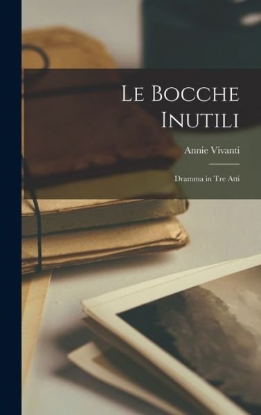 Cover for Annie Vivanti · Bocche Inutili (Book) (2022)