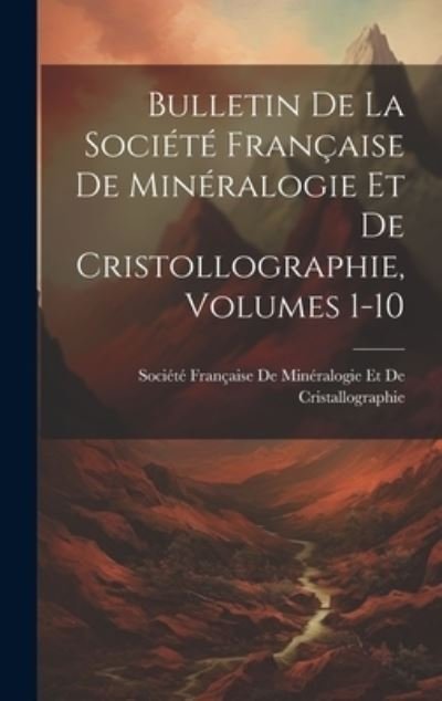 Cover for Société Française de Minéralogie Et · Bulletin de la Société Française de Minéralogie et de Cristollographie, Volumes 1-10 (Book) (2023)