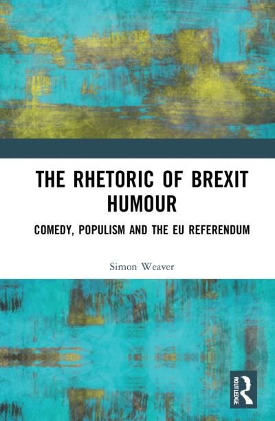 Cover for Simon Weaver · The Rhetoric of Brexit Humour: Comedy, Populism and the EU Referendum (Paperback Book) (2023)