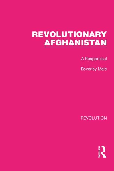 Cover for Beverley Male · Revolutionary Afghanistan: A Reappraisal - Routledge Library Editions: Revolution (Hardcover Book) (2022)