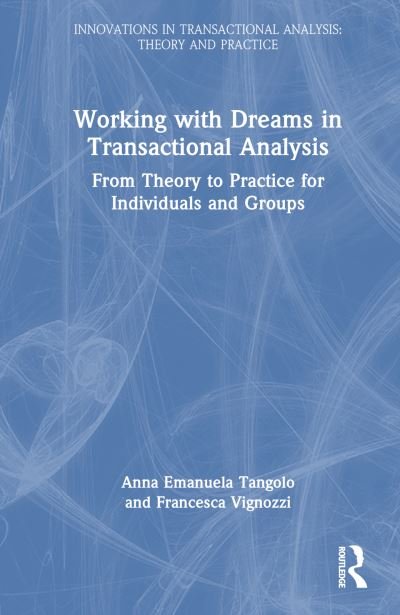 Cover for Anna Emanuela Tangolo · Working with Dreams in Transactional Analysis: From Theory to Practice for Individuals and Groups - Innovations in Transactional Analysis: Theory and Practice (Hardcover Book) (2024)