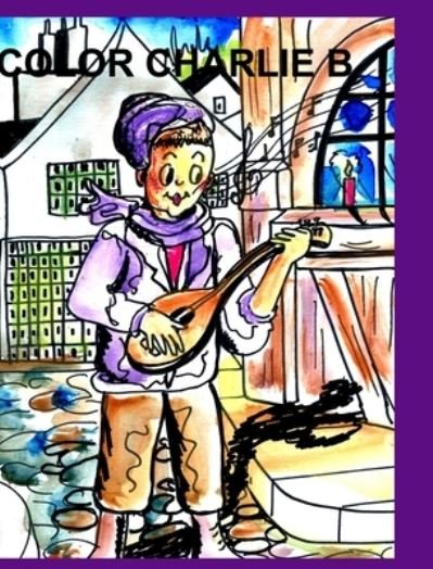 Cover for Alice Daena Hickey · Color Charlie B (Hardcover Book) (2021)