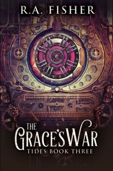 Cover for R a Fisher · The Grace's War (Tides Book 3) (Paperback Book) (2021)