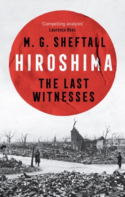 Cover for M.G. Sheftall · Hiroshima: The extraordinary stories of the last survivors of the atomic bomb who can still recall the day the world changed forever (Paperback Book) (2025)
