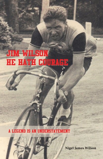 Cover for Nigel James Wilson · Jim Wilson: He Hath Courage: A Legend is an Understatement (Paperback Book) (2026)