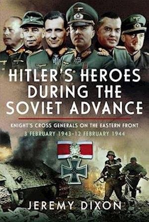 Cover for Jeremy Dixon · Hitler's Heroes During the Soviet Advance (Book) (2025)