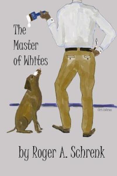 Cover for Roger a Schrenk · The Master of Whites (Paperback Book) (2019)