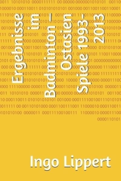 Cover for Ingo Lippert · Ergebnisse im Badminton - Ostasien Spiele 1993-2013 (Paperback Book) (2019)