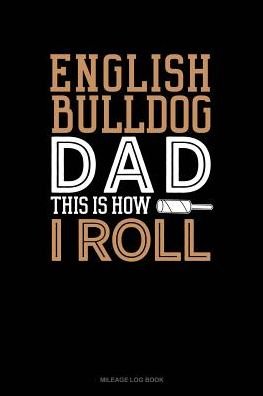 Cover for Jeryx Publishing · English Bulldog Dad This Is How I Roll (Paperback Book) (2019)