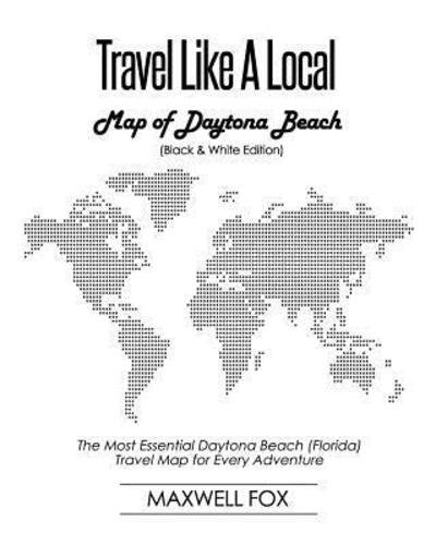 Cover for Maxwell Fox · Travel Like a Local - Map of Daytona Beach : The Most Essential Daytona Beach  Travel Map for Every Adventure (Paperback Book) (2019)