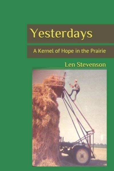 Cover for Mr Len Stevenson · Yesterdays A Kernel of Hope in the Prairie (Paperback Book) (2019)