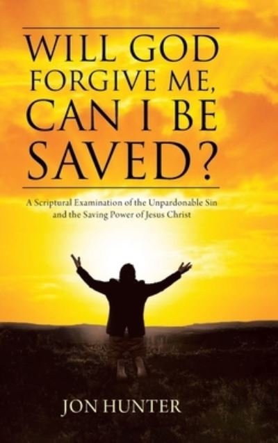 Cover for Jon Hunter · Will God Forgive Me, Can I Be Saved? (Hardcover Book) (2021)