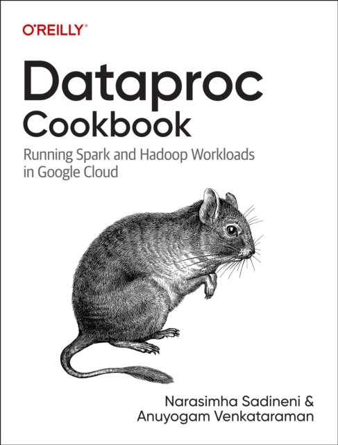 Cover for Narasimha Sadineni · Dataproc Cookbook: Running Spark and Hadoop Workloads in Google Cloud (Paperback Book) (2025)