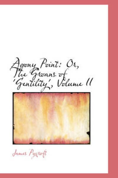 Cover for James Pycroft · Agony Point: Or, the Groans of 'gentility', Volume II (Hardcover Book) (2009)