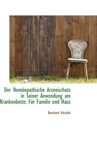 Cover for Bernhard Hirschel · Der Homöopathische Arzneischatz in Seiner Anwendung Am Krankenbette: Für Familie Und Haus (Paperback Book) [German edition] (2009)
