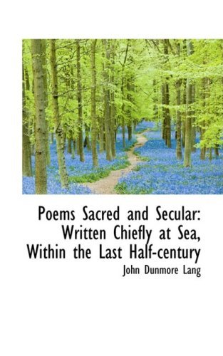 Cover for John Dunmore Lang · Poems Sacred and Secular: Written Chiefly at Sea, Within the Last Half-century (Hardcover Book) (2009)