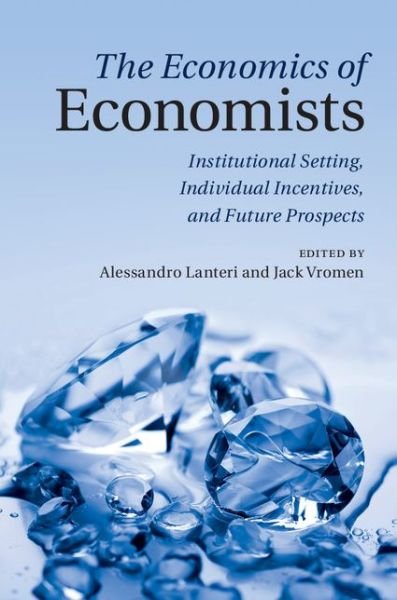 Cover for Jack J. Vromen · The Economics of Economists: Institutional Setting, Individual Incentives, and Future Prospects (Hardcover Book) (2014)
